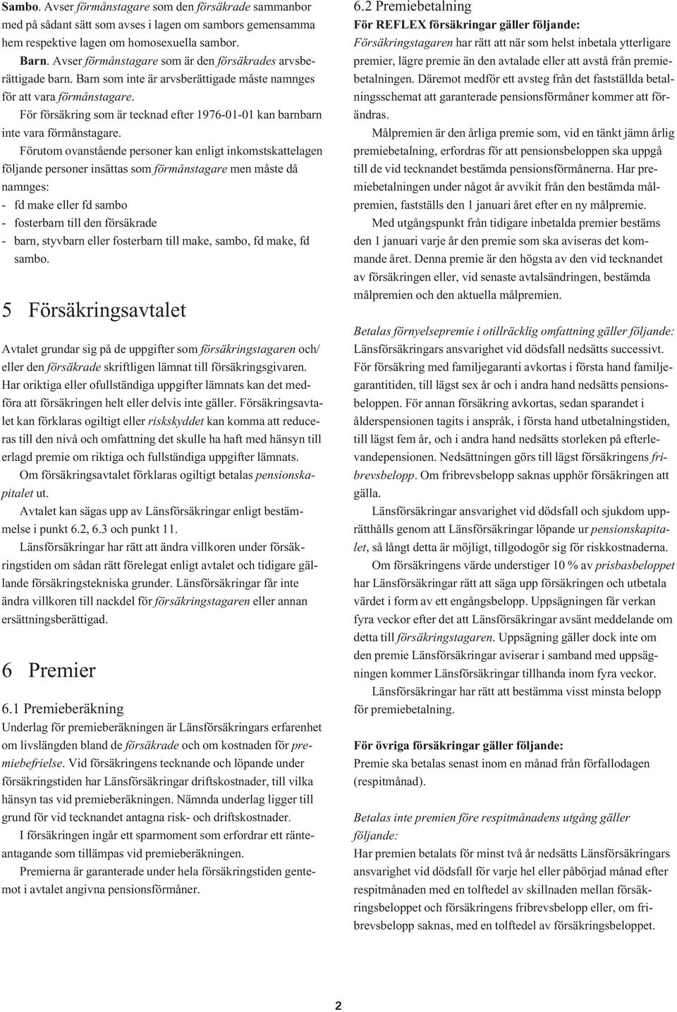 För försäkring som är tecknad efter 1976-01-01 kan barnbarn inte vara förmånstagare.