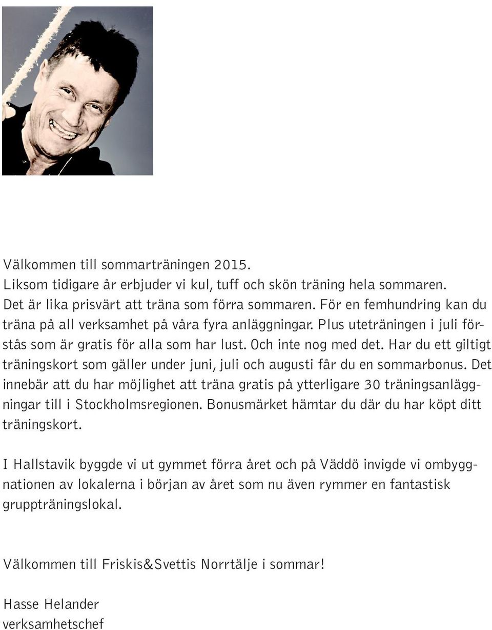 Har du ett giltigt träningskort som gäller under juni, juli och augusti får du en sommarbonus.