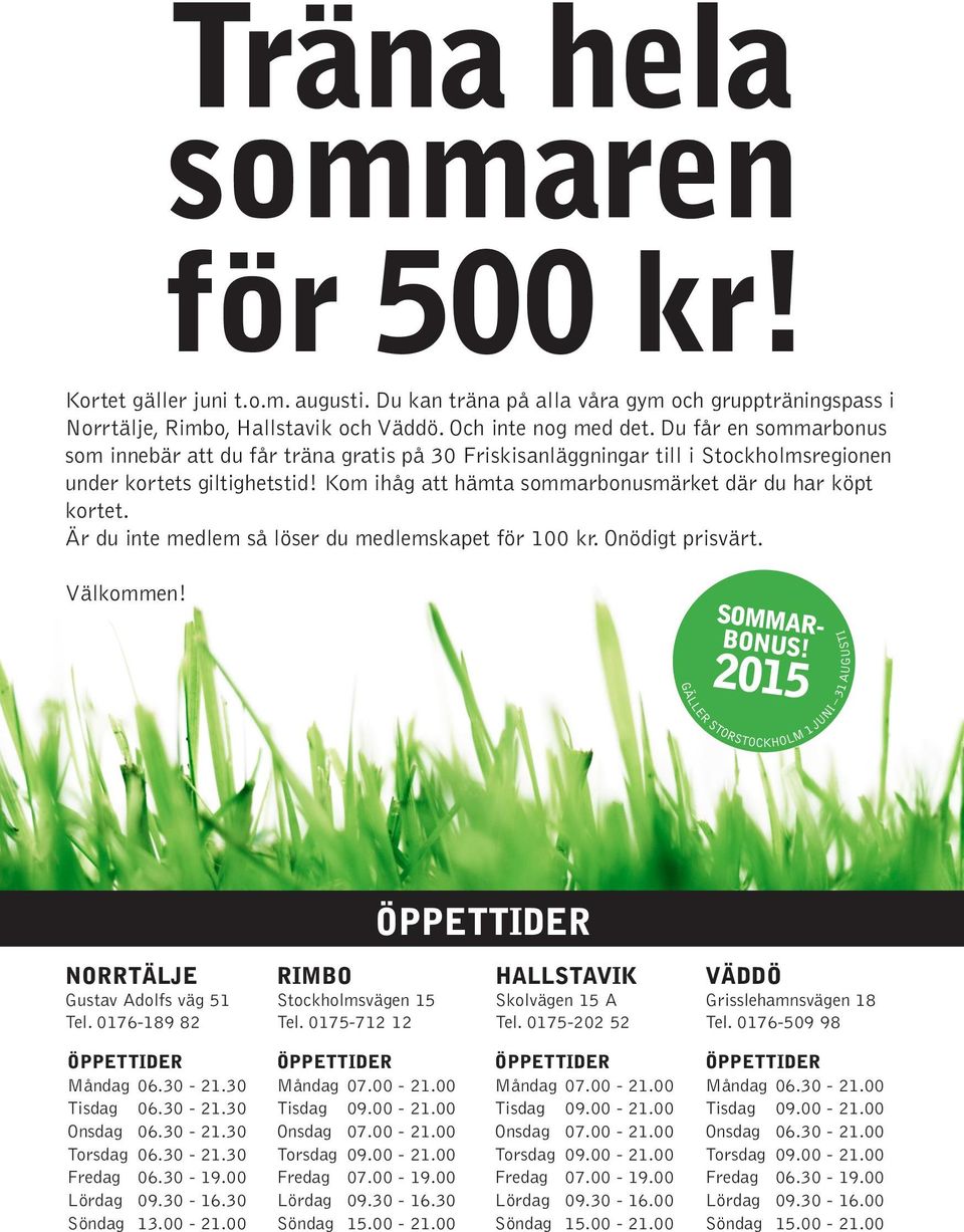 Är du inte medlem så löser du medlemskapet för 100 kr. Onödigt prisvärt. Välkommen! FRSV 83_Klistermärke 28mm.indd 2015-04-171 09:22 NORRTÄLJE Gustav Adolfs väg 51 Tel.