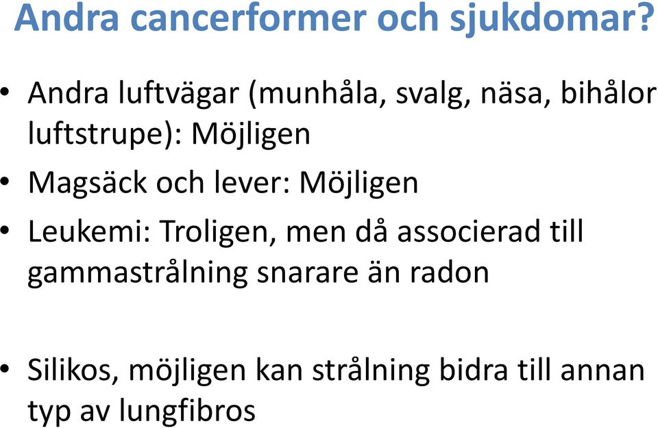 Möjligen Magsäck och lever: Möjligen Leukemi: Troligen, men då