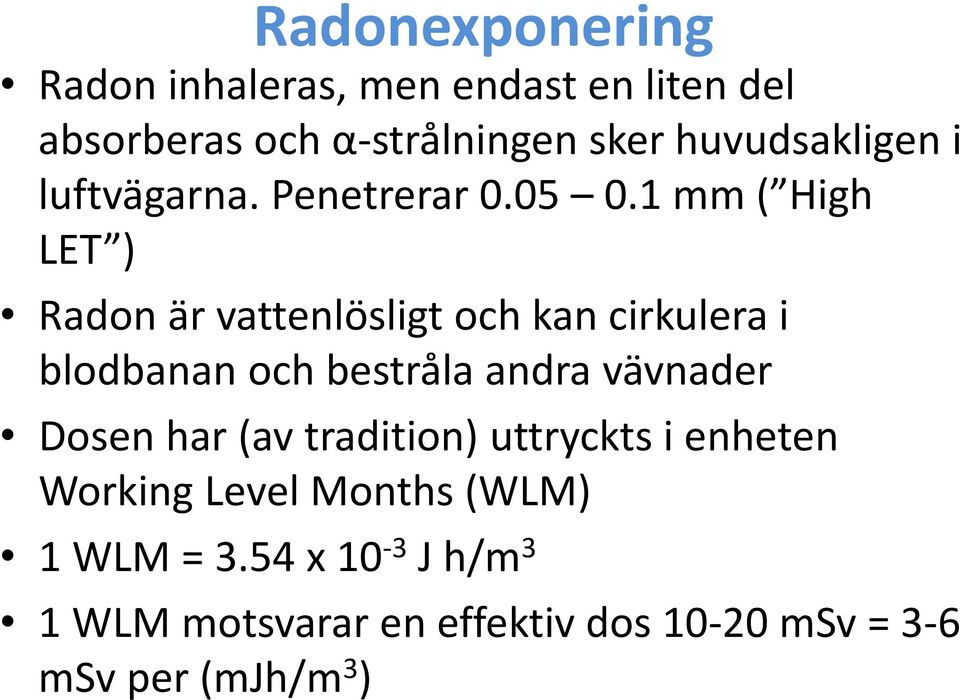 1 mm ( High LET ) Radon är vattenlösligt och kan cirkulera i blodbanan och bestråla andra vävnader