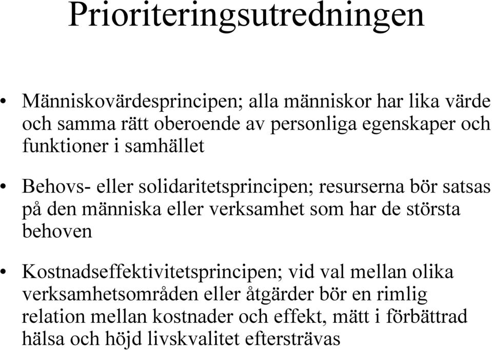 verksamhet som har de största behoven Kostnadseffektivitetsprincipen; vid val mellan olika verksamhetsområden eller