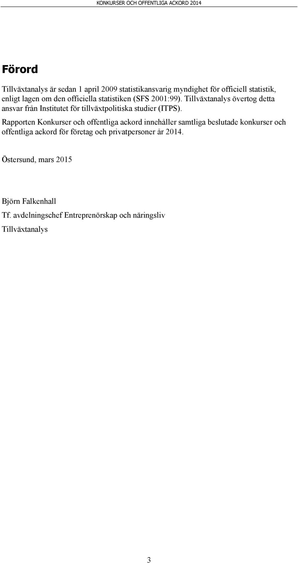 Tillväxtanalys övertog detta ansvar från Institutet för tillväxtpolitiska studier (ITPS).