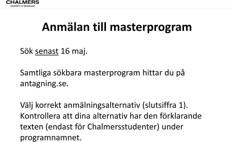 Välj korrekt anmälningsalternativ (slutsiffra 1).