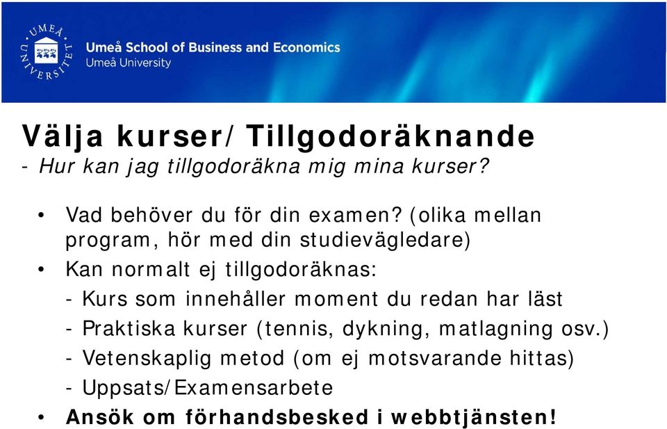 (olika mellan program, hör med din studievägledare) Kan normalt ej tillgodoräknas: - Kurs som