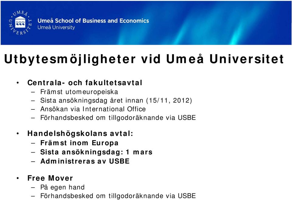 om tillgodoräknande via USBE Handelshögskolans avtal: Främst inom Europa Sista ansökningsdag: