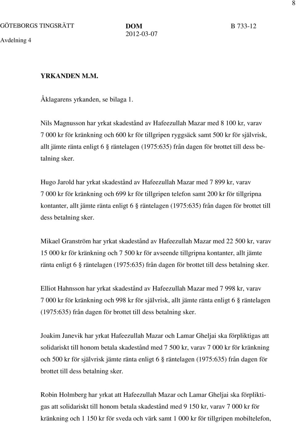 (1975:635) från dagen för brottet till dess betalning sker.