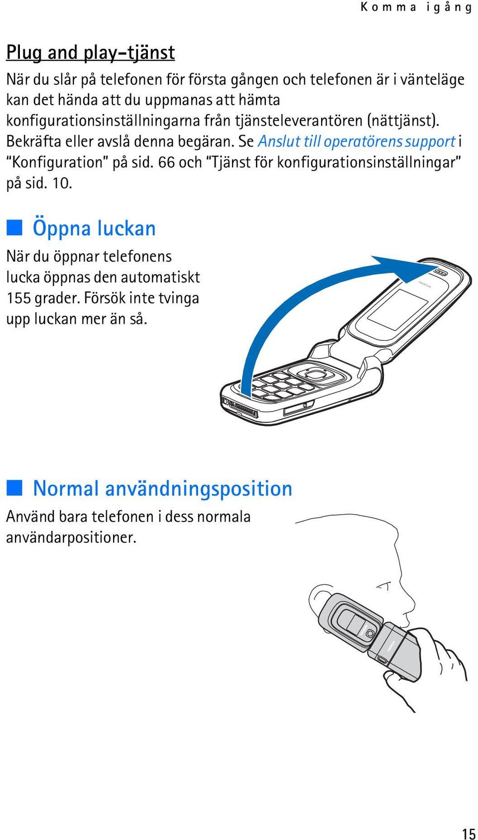 Se Anslut till operatörens support i Konfiguration på sid. 66 och Tjänst för konfigurationsinställningar på sid. 10.