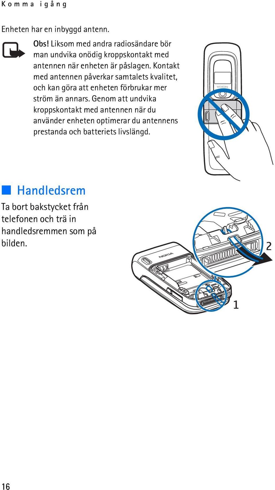 Kontakt med antennen påverkar samtalets kvalitet, och kan göra att enheten förbrukar mer ström än annars.