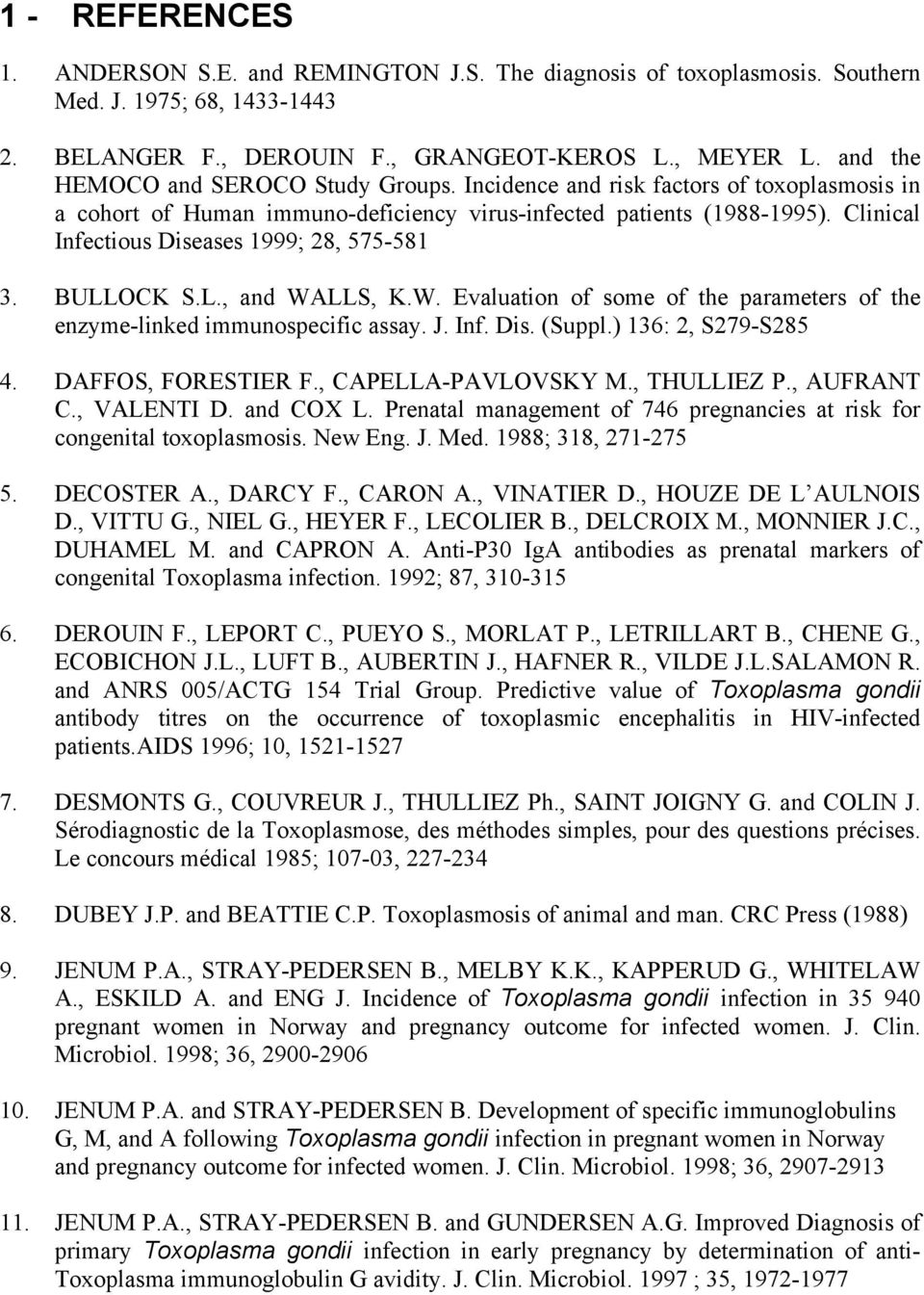 Clinical Infectious Diseases 1999; 28, 575-581 3. BULLOCK S.L., and WALLS, K.W. Evaluation of some of the parameters of the enzyme-linked immunospecific assay. J. Inf. Dis. (Suppl.