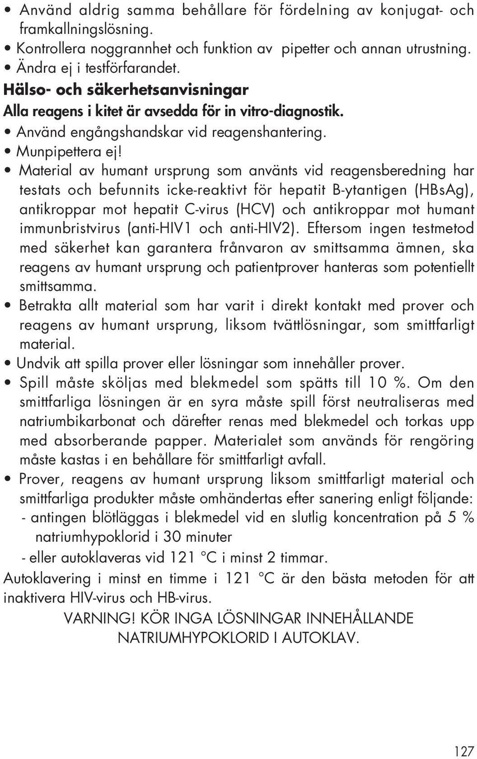 Material av humant ursprung som använts vid reagensberedning har testats och befunnits icke-reaktivt för hepatit B-ytantigen (HBsAg), antikroppar mot hepatit C-virus (HCV) och antikroppar mot humant