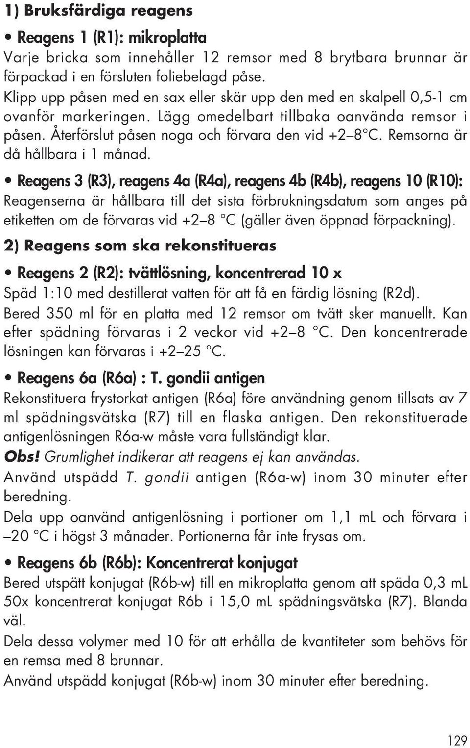 Remsorna är då hållbara i 1 månad.