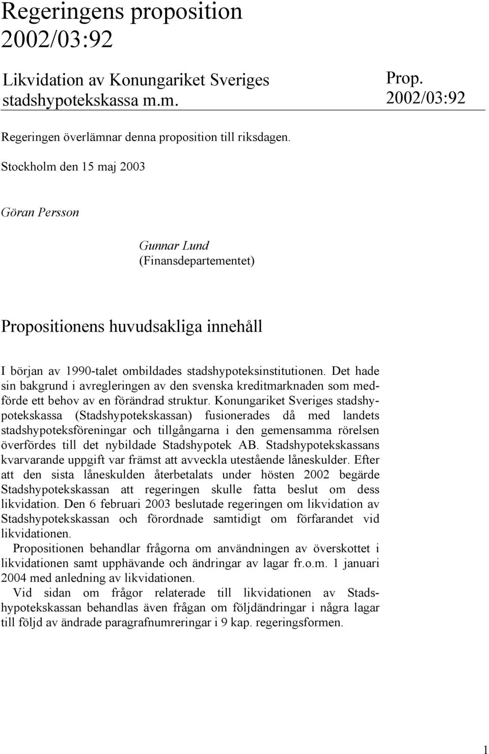 Det hade sin bakgrund i avregleringen av den svenska kreditmarknaden som medförde ett behov av en förändrad struktur.