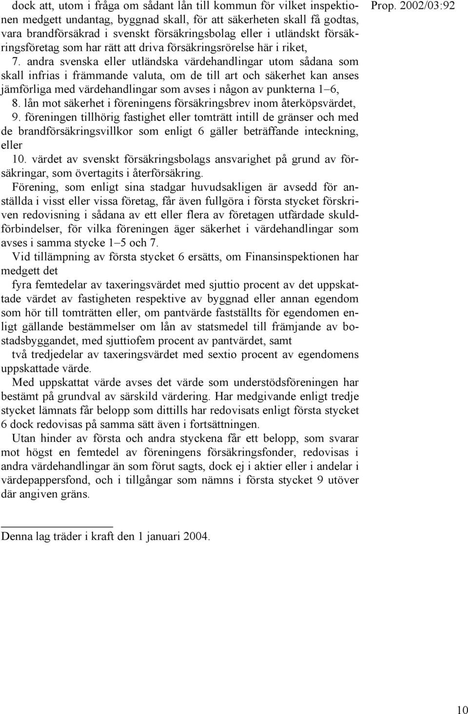 andra svenska eller utländska värdehandlingar utom sådana som skall infrias i främmande valuta, om de till art och säkerhet kan anses jämförliga med värdehandlingar som avses i någon av punkterna 1