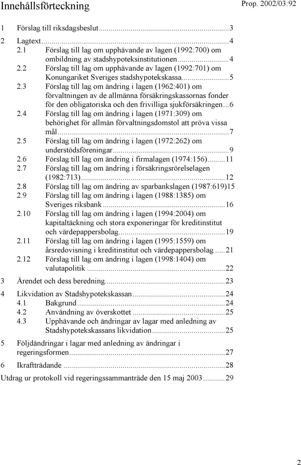4 Förslag till lag om ändring i lagen (1971:309) om behörighet för allmän förvaltningsdomstol att pröva vissa mål...7 2.5 Förslag till lag om ändring i lagen (1972:262) om understödsföreningar...9 2.