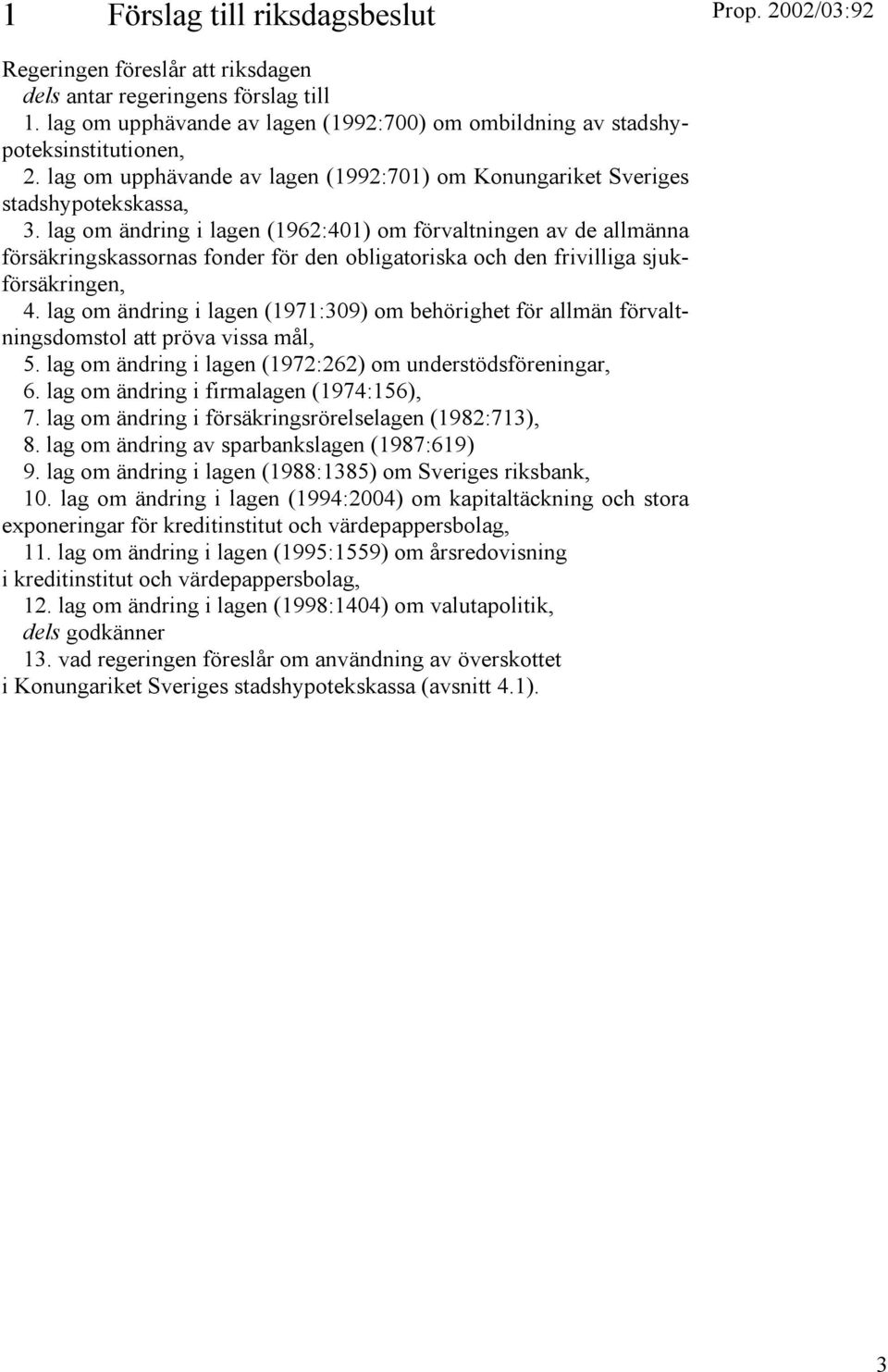 lag om ändring i lagen (1962:401) om förvaltningen av de allmänna försäkringskassornas fonder för den obligatoriska och den frivilliga sjukförsäkringen, 4.