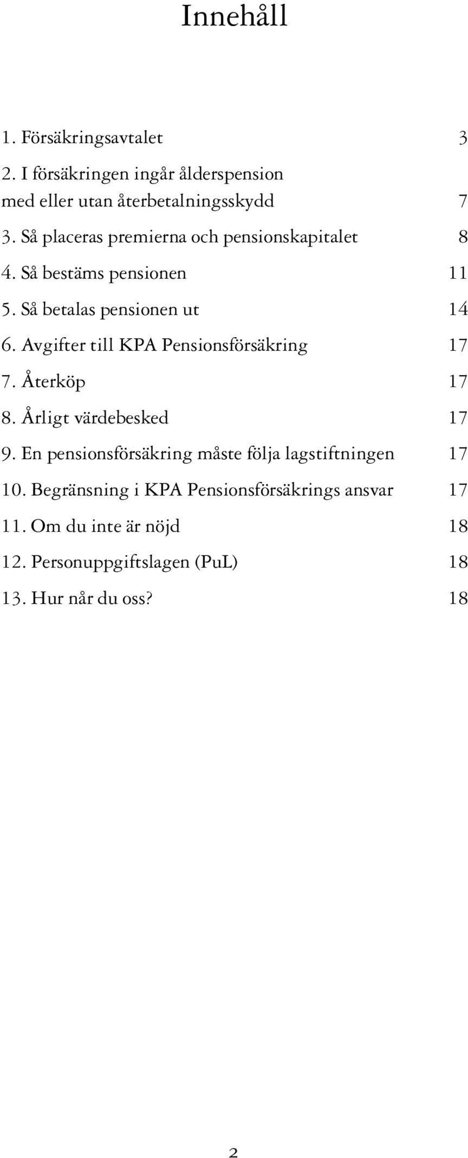 Avgifter till KPA Pensionsförsäkring 17 7. Återköp 17 8. Årligt värdebesked 17 9.