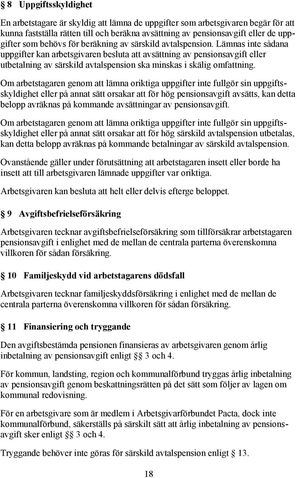 Lämnas inte sådana uppgifter kan arbetsgivaren besluta att avsättning av pensionsavgift eller utbetalning av särskild avtalspension ska minskas i skälig omfattning.