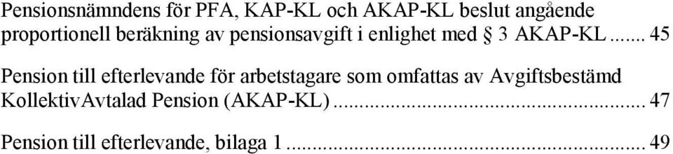 .. 45 Pension till efterlevande för arbetstagare som omfattas av