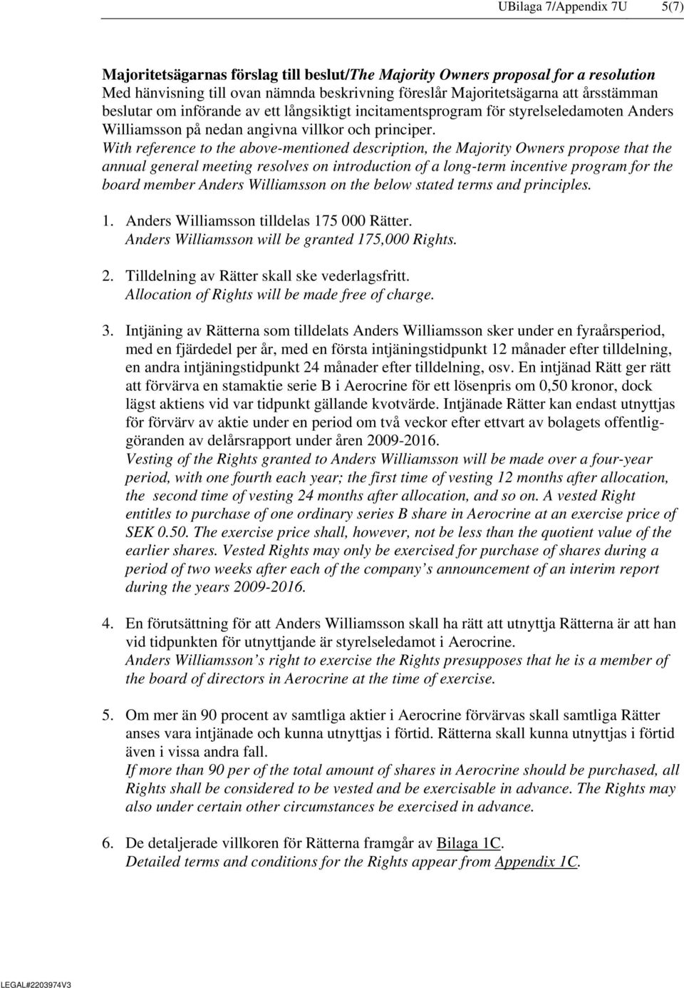 With reference to the above-mentioned description, the Majority Owners propose that the annual general meeting resolves on introduction of a long-term incentive program for the board member Anders