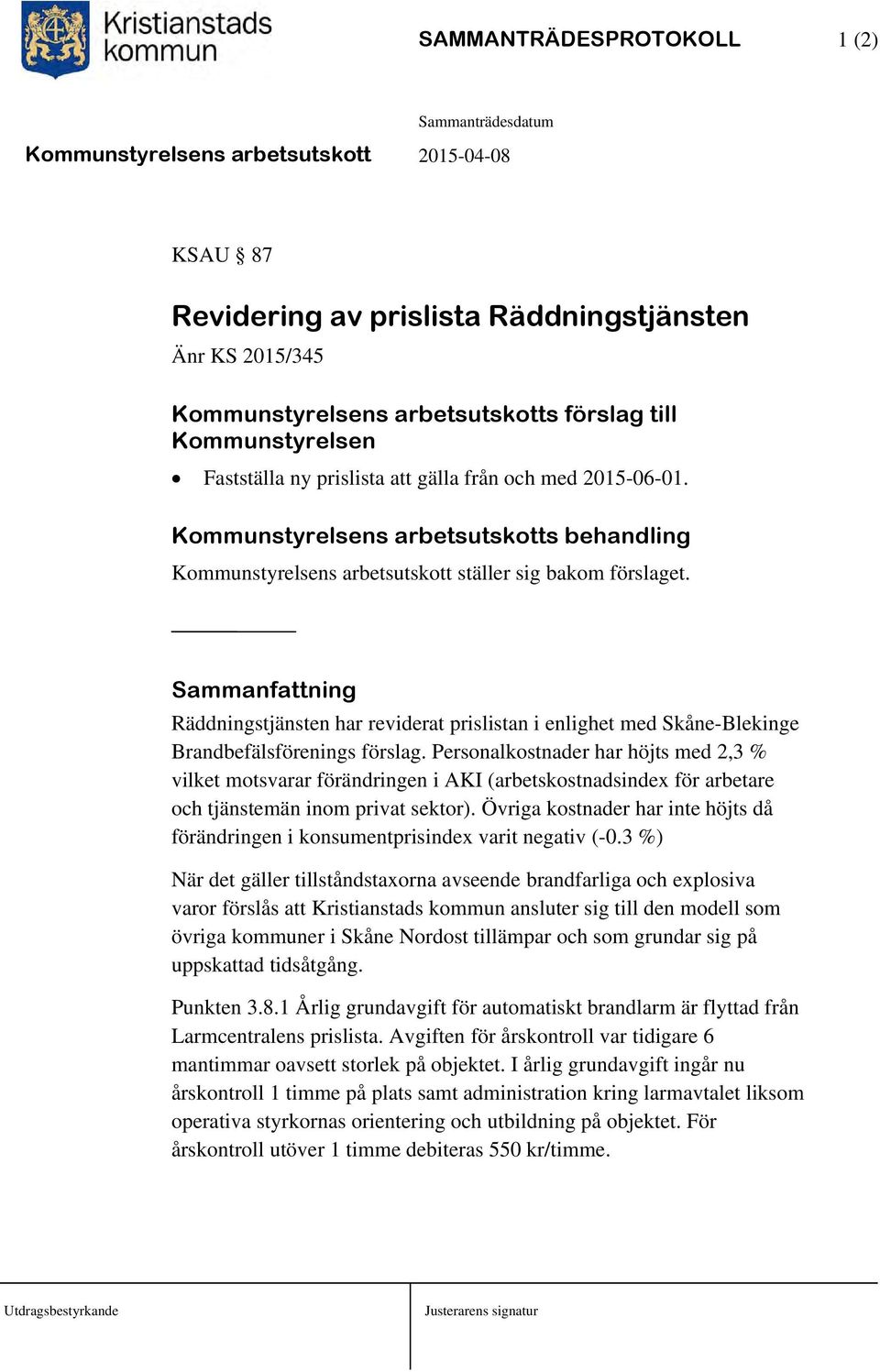 Sammanfattning Räddningstjänsten har reviderat prislistan i enlighet med Skåne-Blekinge Brandbefälsförenings förslag.