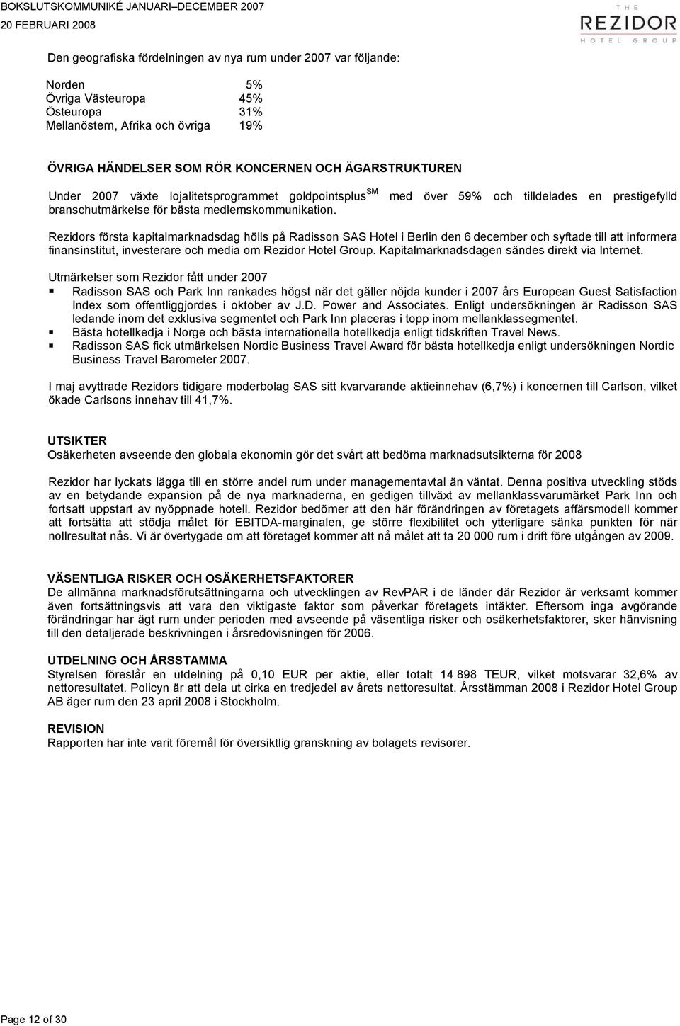 Rezidors första kapitalmarknadsdag hölls på Radisson SAS Hotel i Berlin den 6 december och syftade till att informera finansinstitut, investerare och media om Rezidor Hotel Group.