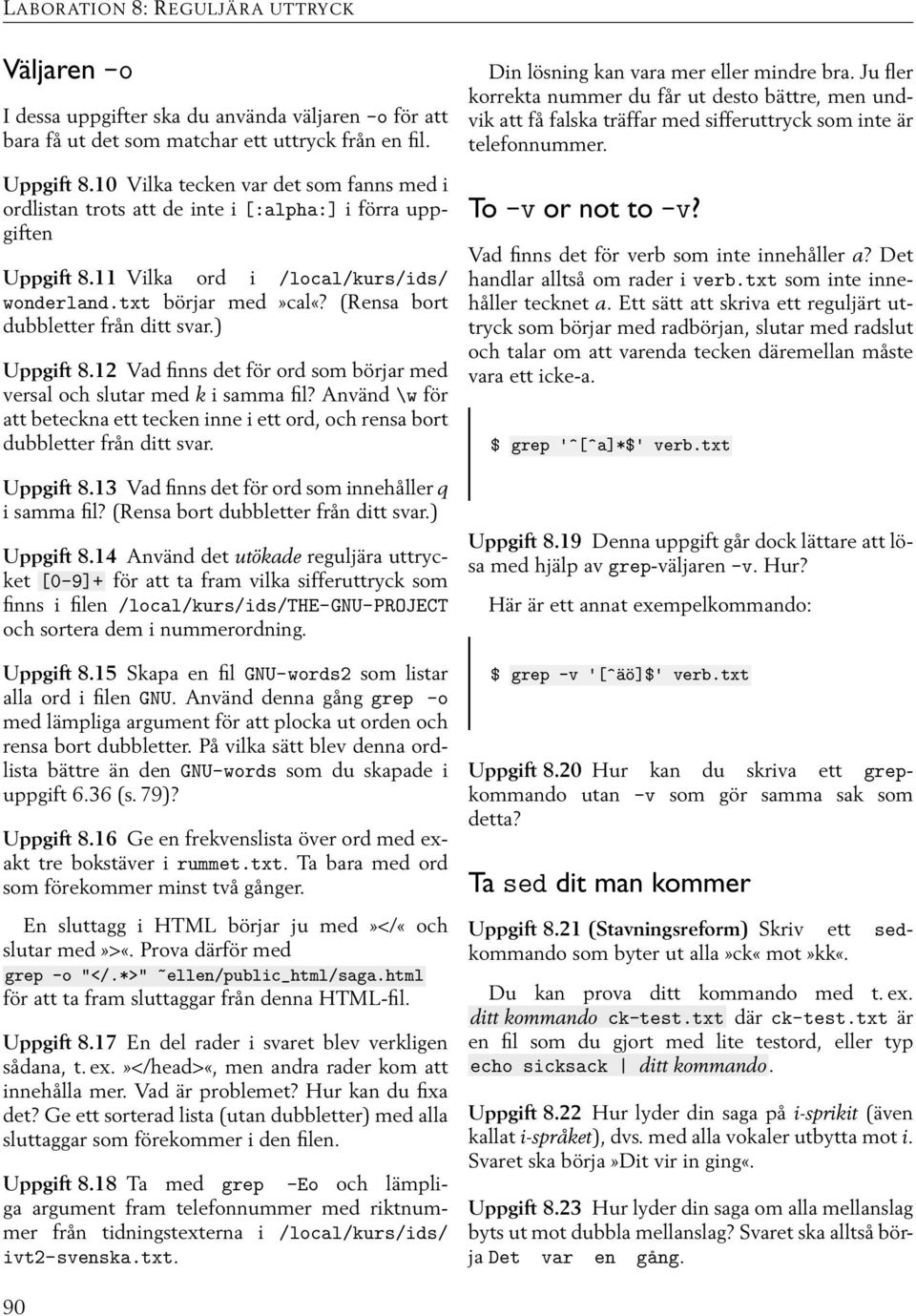 (Rensa bort dubbletter från ditt svar.) Uppgift 8.12 Vad finns det för ord som börjar med versal och slutar med k i samma fil?