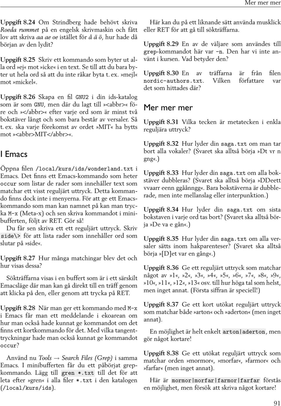 26 Skapa en fil GNU2 i din ids-katalog som är som GNU, men där du lagt till»<abbr>«före och»</abbr>«efter varje ord som är minst två bokstäver långt och som bara består av versaler. Så t. ex.