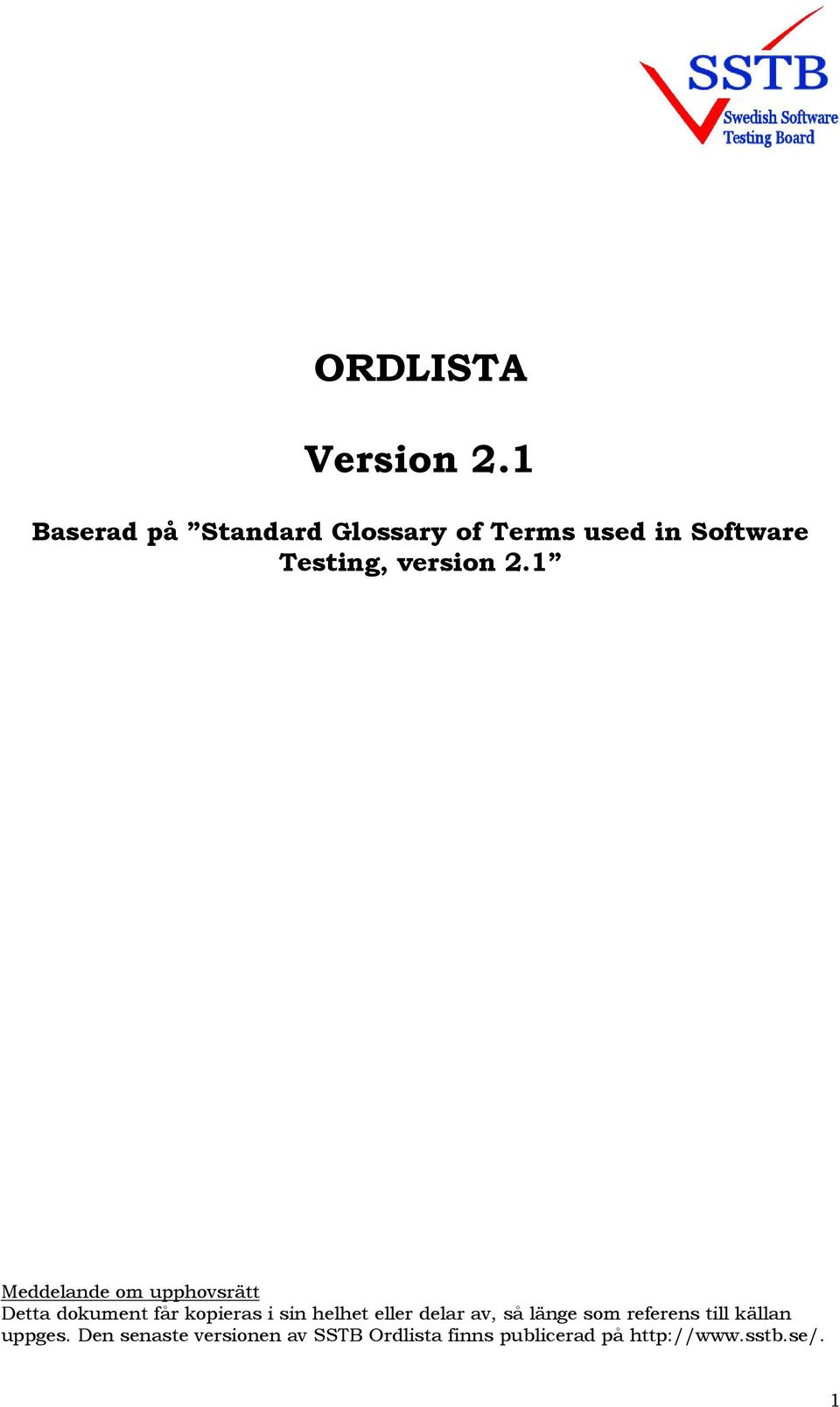 1 Meddelande om upphovsrätt Detta dokument får kopieras i sin helhet eller
