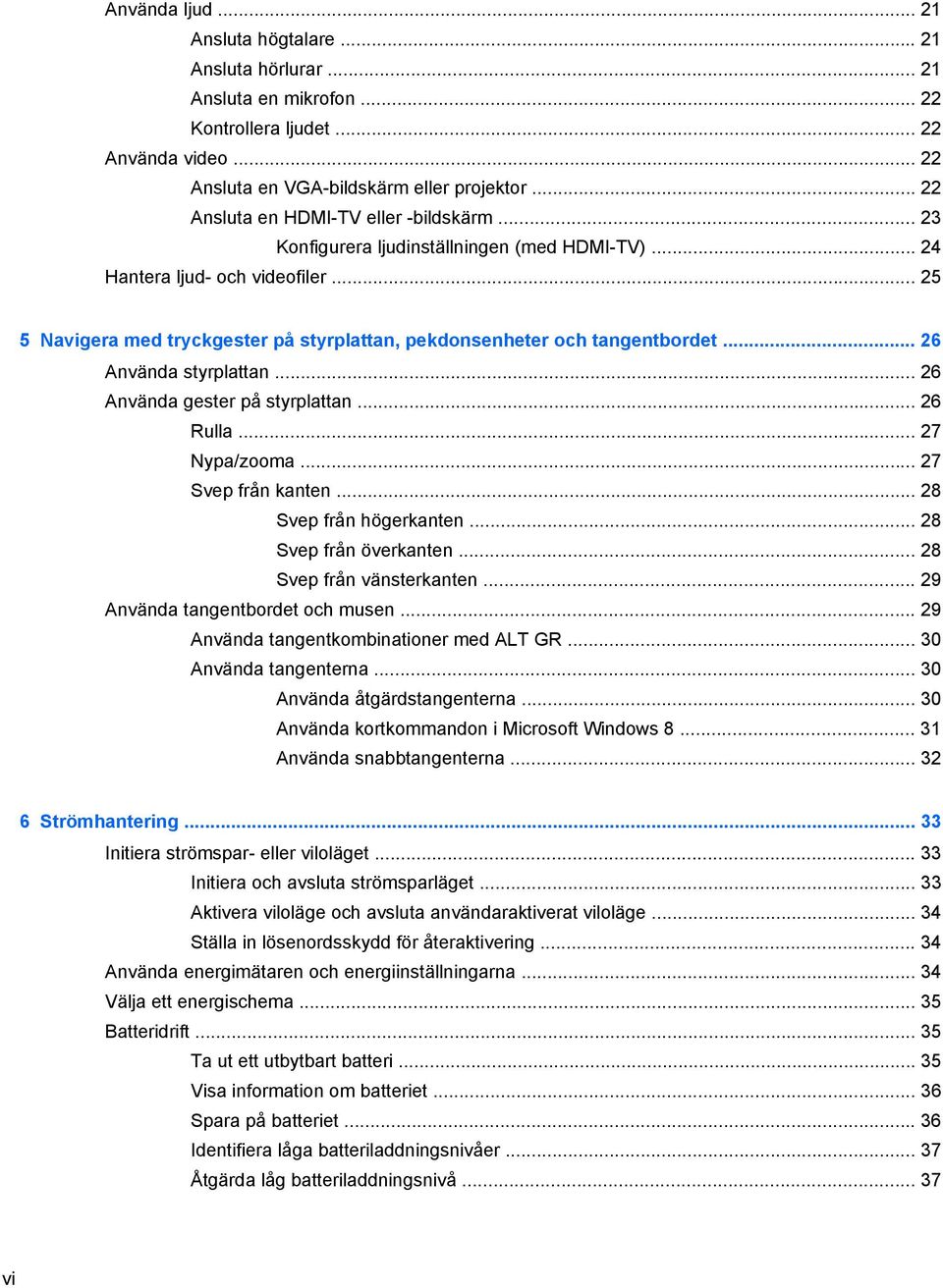 .. 25 5 Navigera med tryckgester på styrplattan, pekdonsenheter och tangentbordet... 26 Använda styrplattan... 26 Använda gester på styrplattan... 26 Rulla... 27 Nypa/zooma... 27 Svep från kanten.
