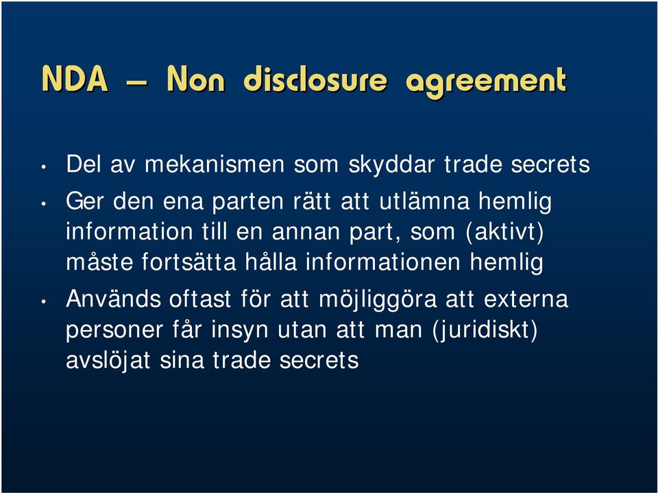 måste fortsätta hålla informationen hemlig Används oftast för att möjliggöra att
