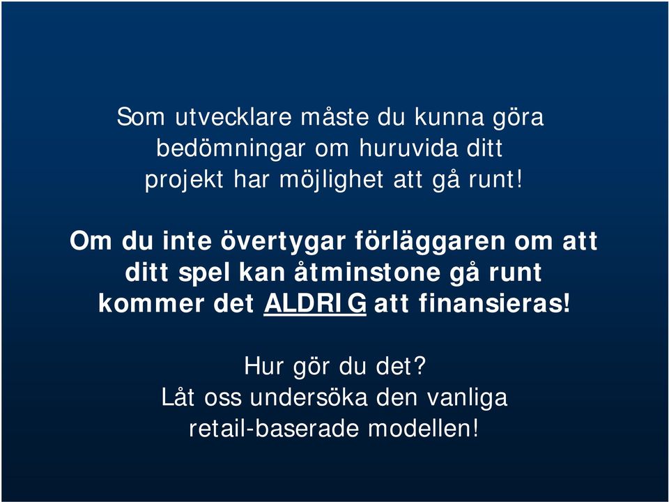 Om du inte övertygar förläggaren om att ditt spel kan åtminstone gå