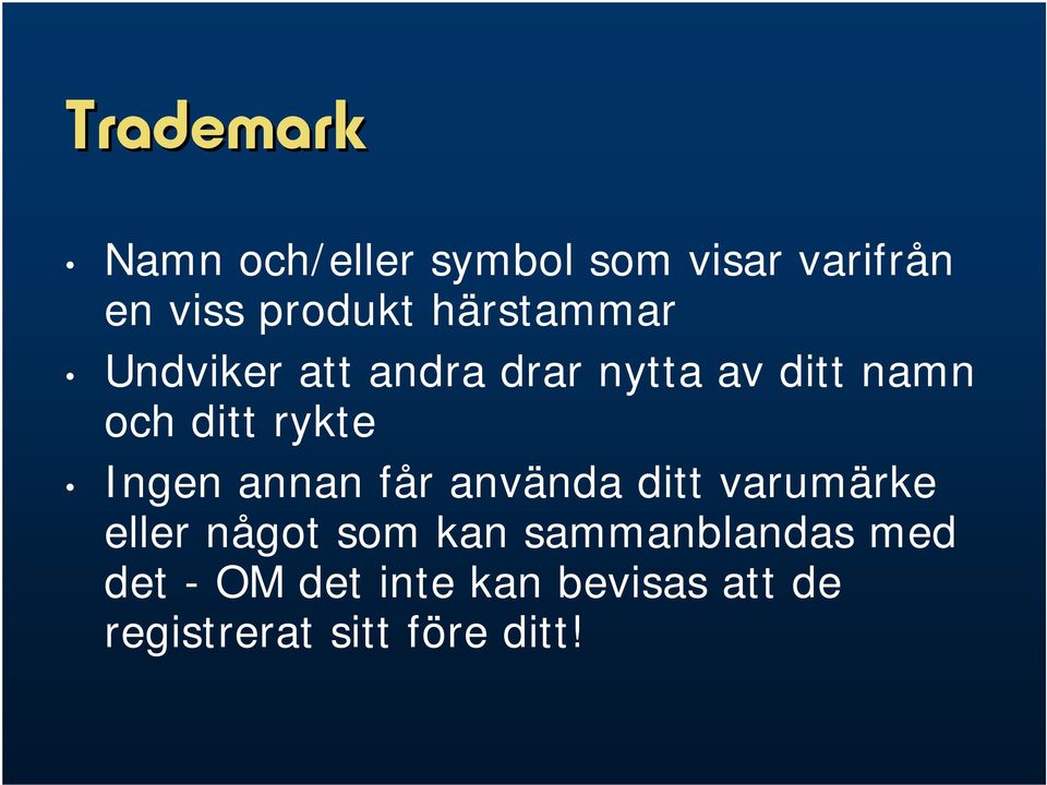 Ingen annan får använda ditt varumärke eller något som kan