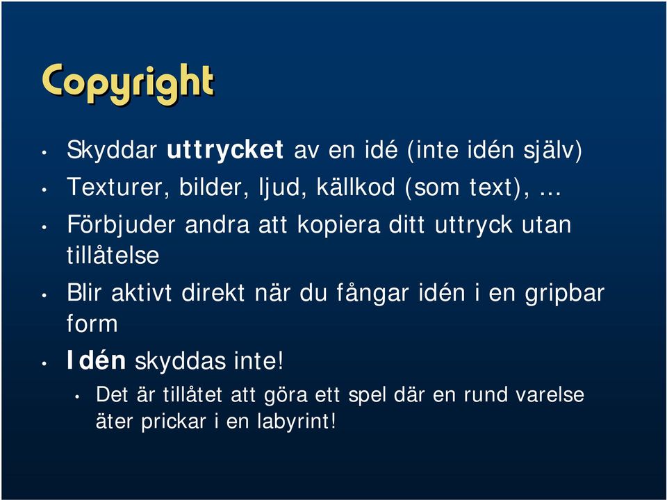 .. Förbjuder andra att kopiera ditt uttryck utan tillåtelse Blir aktivt direkt
