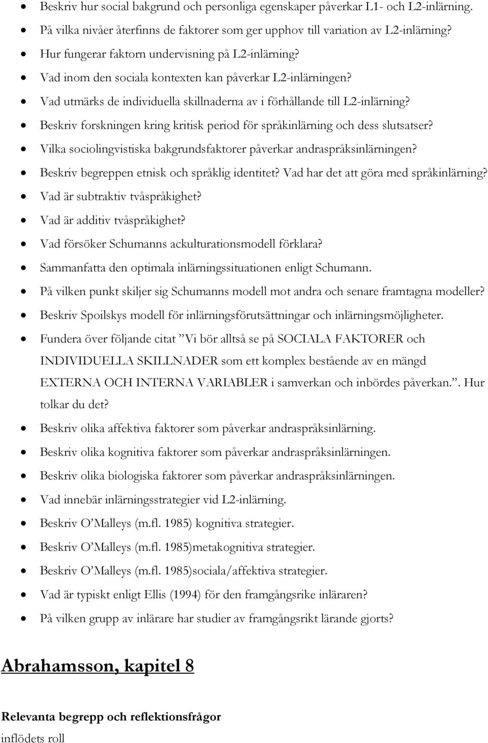 Beskriv forskningen kring kritisk period för språkinlärning och dess slutsatser? Vilka sociolingvistiska bakgrundsfaktorer påverkar andraspråksinlärningen?