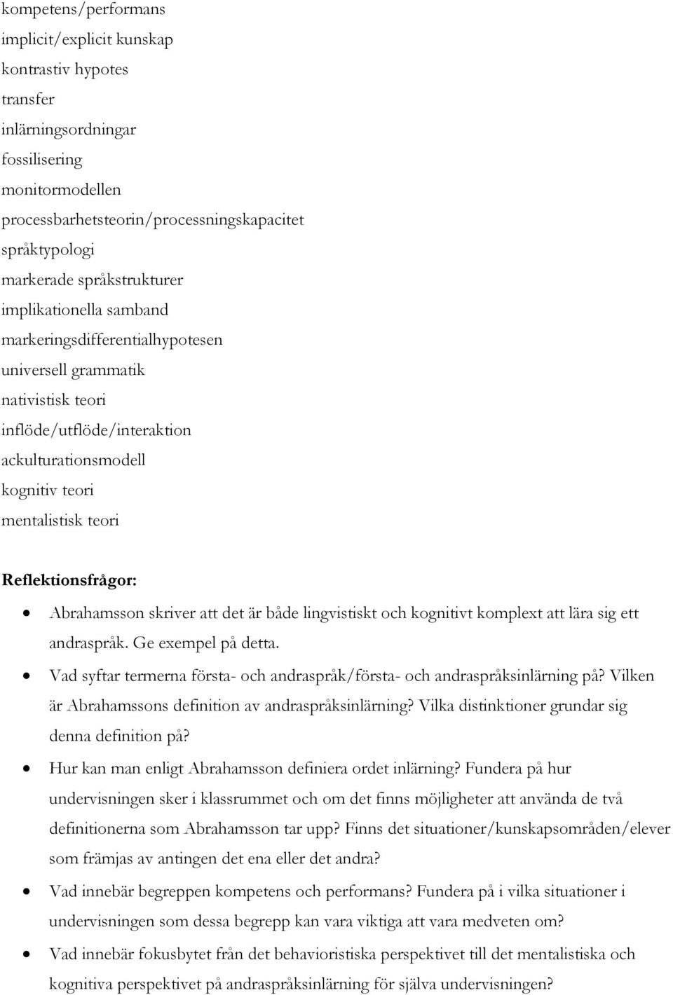 Reflektionsfrågor: Abrahamsson skriver att det är både lingvistiskt och kognitivt komplext att lära sig ett andraspråk. Ge exempel på detta.