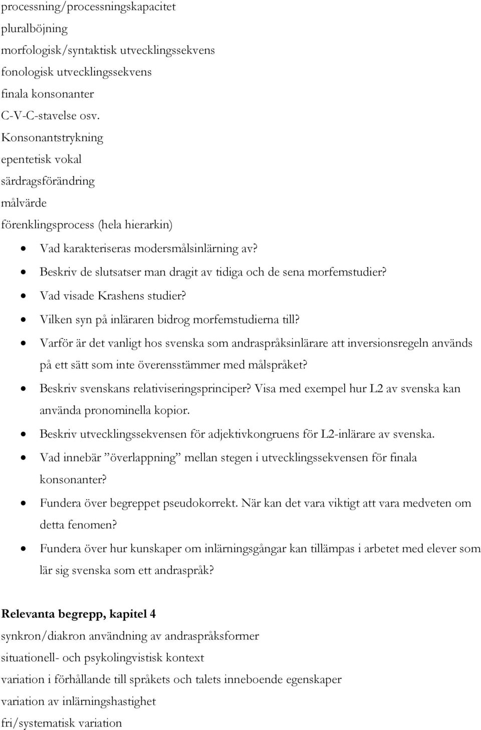Beskriv de slutsatser man dragit av tidiga och de sena morfemstudier? Vad visade Krashens studier? Vilken syn på inläraren bidrog morfemstudierna till?