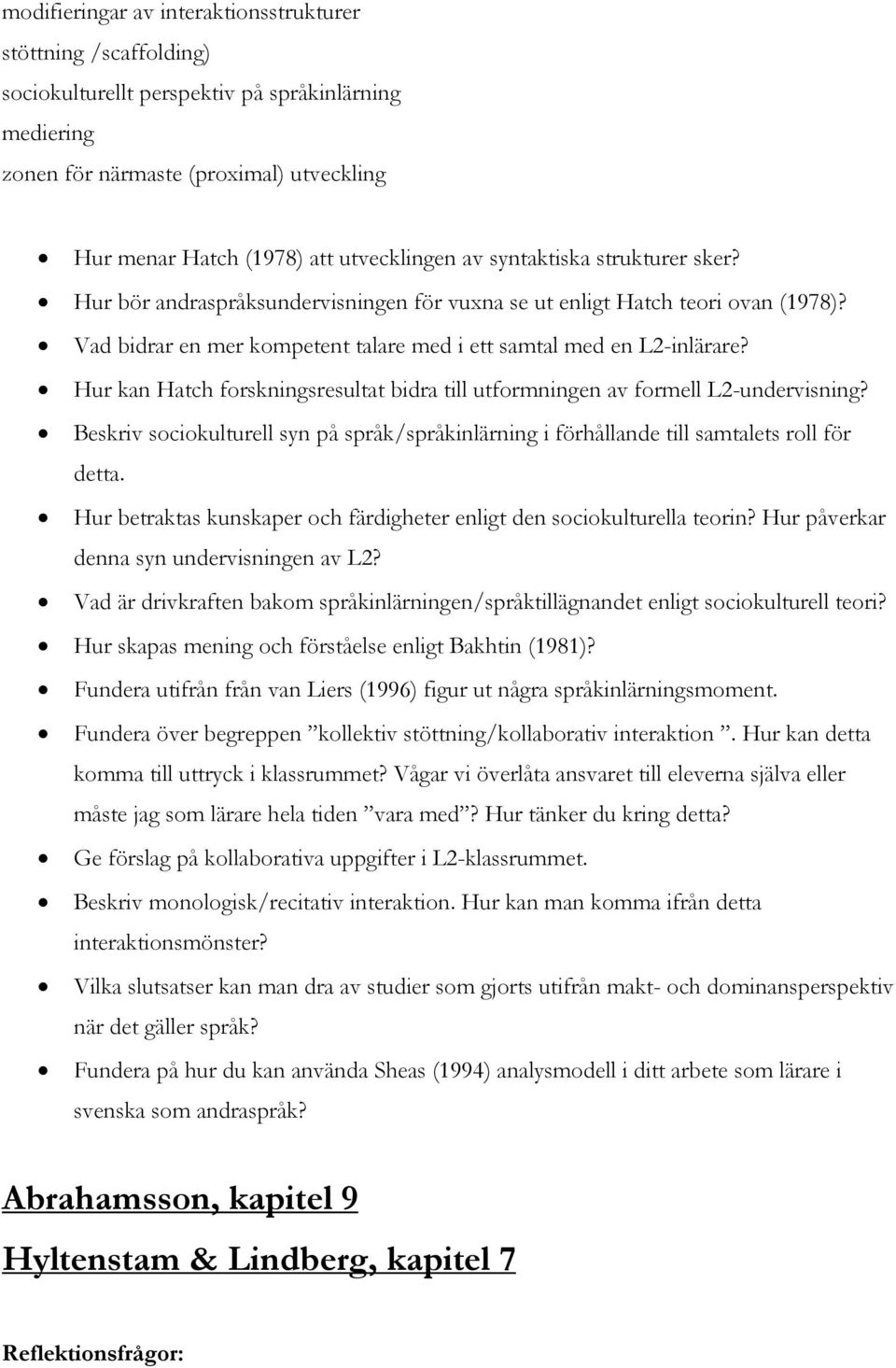Hur kan Hatch forskningsresultat bidra till utformningen av formell L2-undervisning? Beskriv sociokulturell syn på språk/språkinlärning i förhållande till samtalets roll för detta.