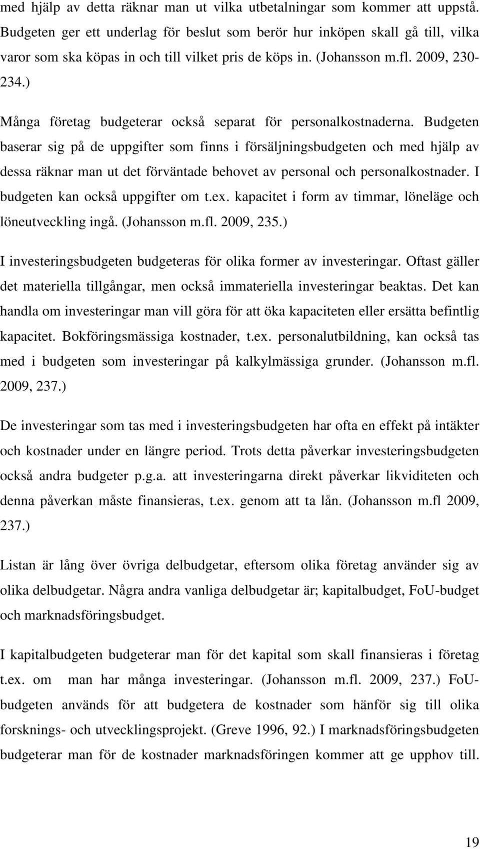 ) Många företag budgeterar också separat för personalkostnaderna.