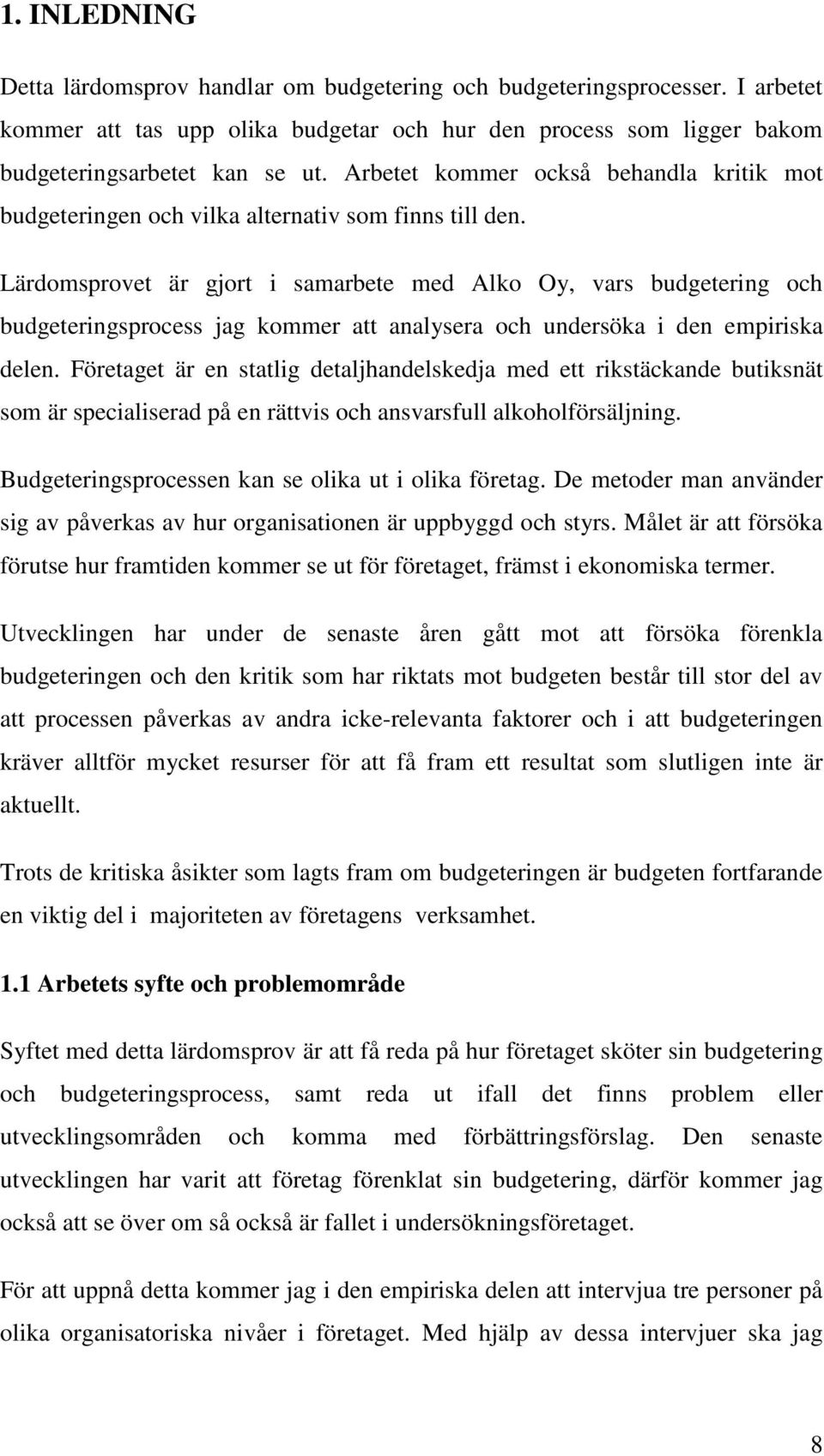 Lärdomsprovet är gjort i samarbete med Alko Oy, vars budgetering och budgeteringsprocess jag kommer att analysera och undersöka i den empiriska delen.