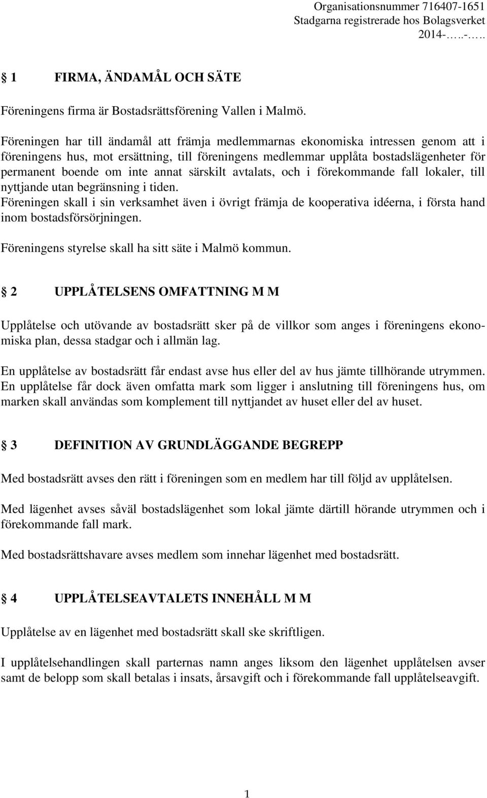 annat särskilt avtalats, och i förekommande fall lokaler, till nyttjande utan begränsning i tiden.