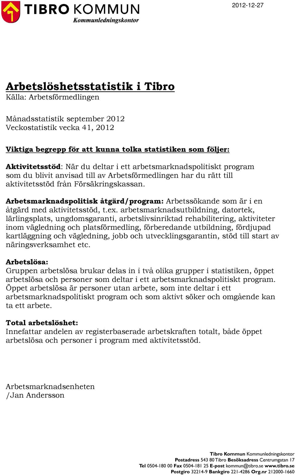 Arbetsmarknadspolitisk åtgärd/program: Arbetssökande som är i en åtgärd med aktivitetsstöd, t.ex.