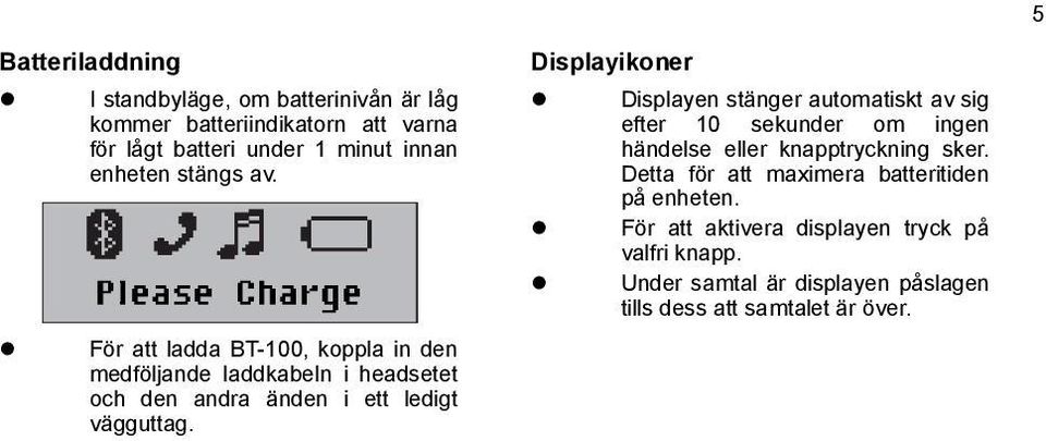 Displayikoner Displayen stänger automatiskt av sig efter 10 sekunder om ingen händelse eller knapptryckning sker.