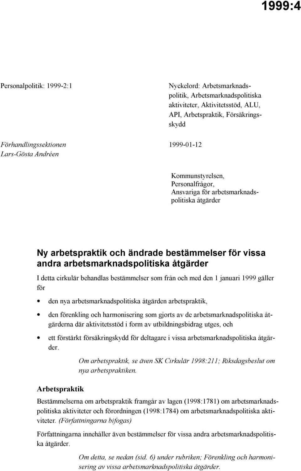 cirkulär behandlas bestämmelser som från och med den 1 januari 1999 gäller för den nya arbetsmarknadspolitiska åtgärden arbetspraktik, den förenkling och harmonisering som gjorts av de