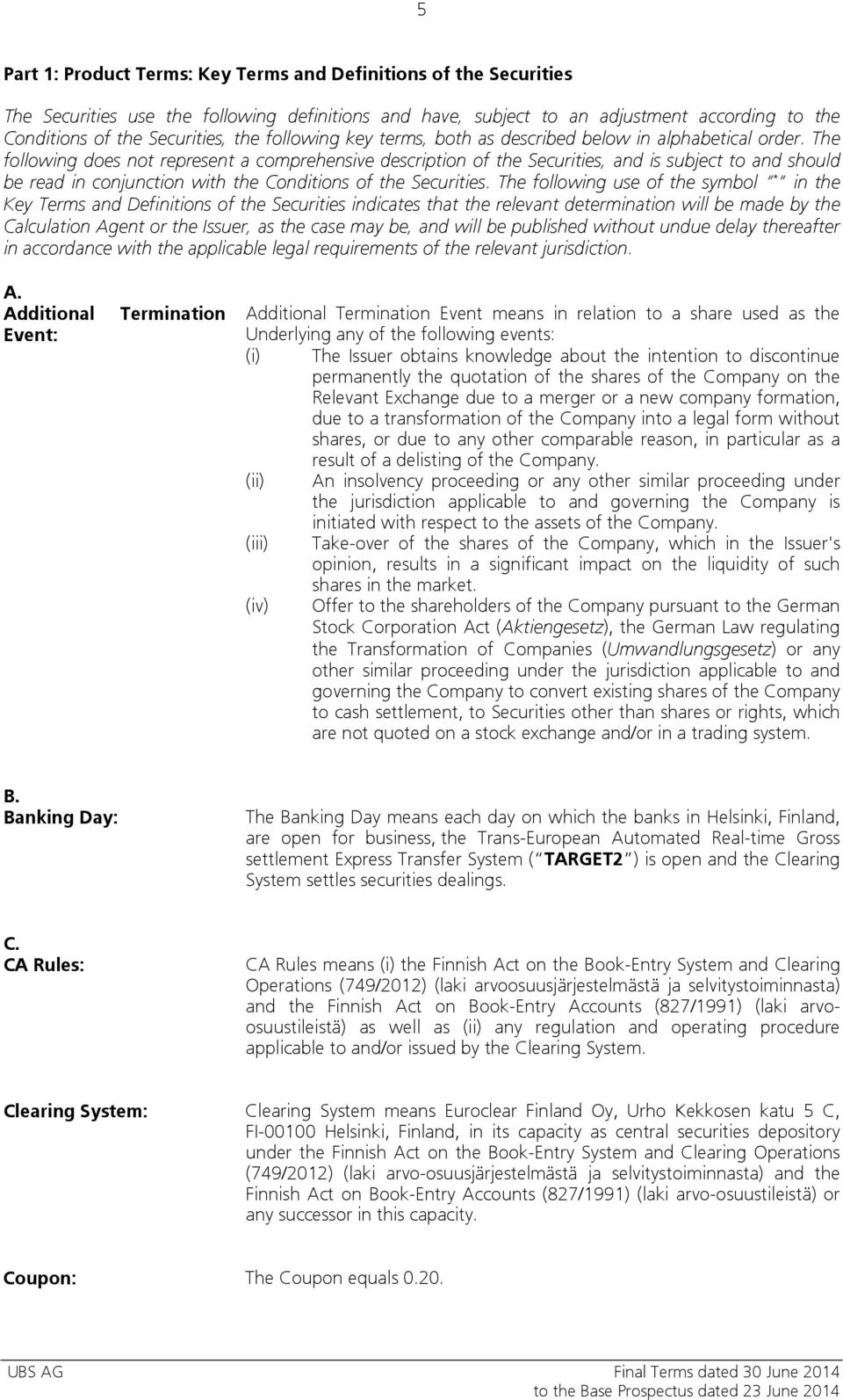 The following does not represent a comprehensive description of the Securities, and is subject to and should be read in conjunction with the Conditions of the Securities.