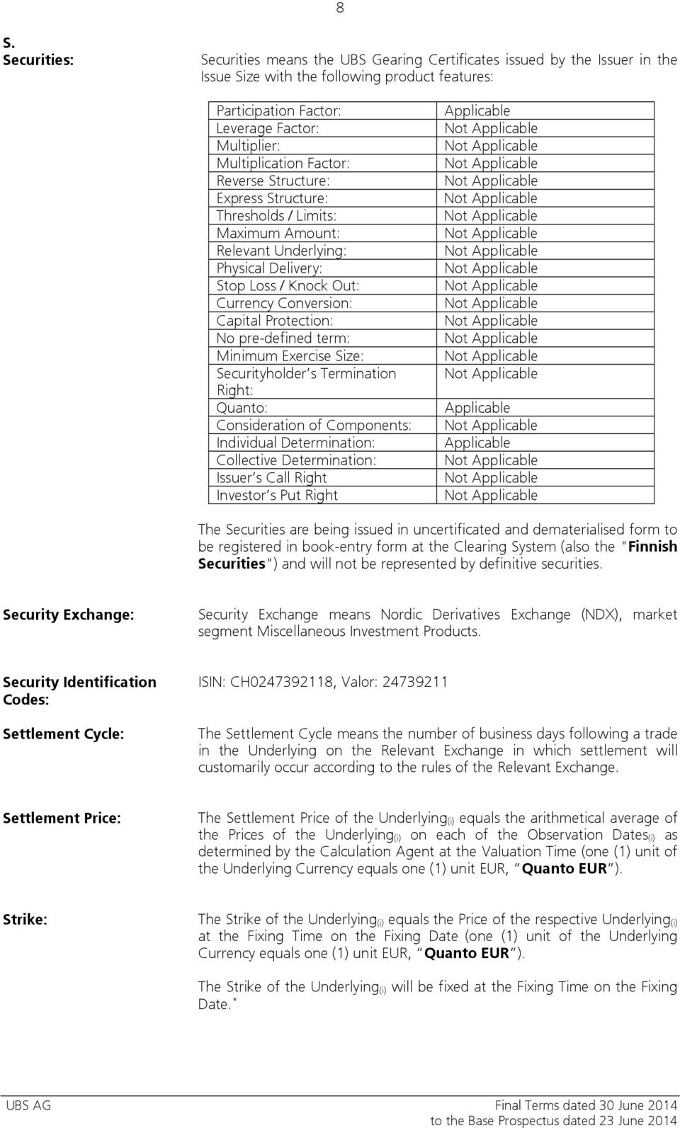 Protection: No pre-defined term: Minimum Exercise Size: Securityholder s Termination Right: Quanto: Consideration of Components: Individual Determination: Collective Determination: Issuer s Call