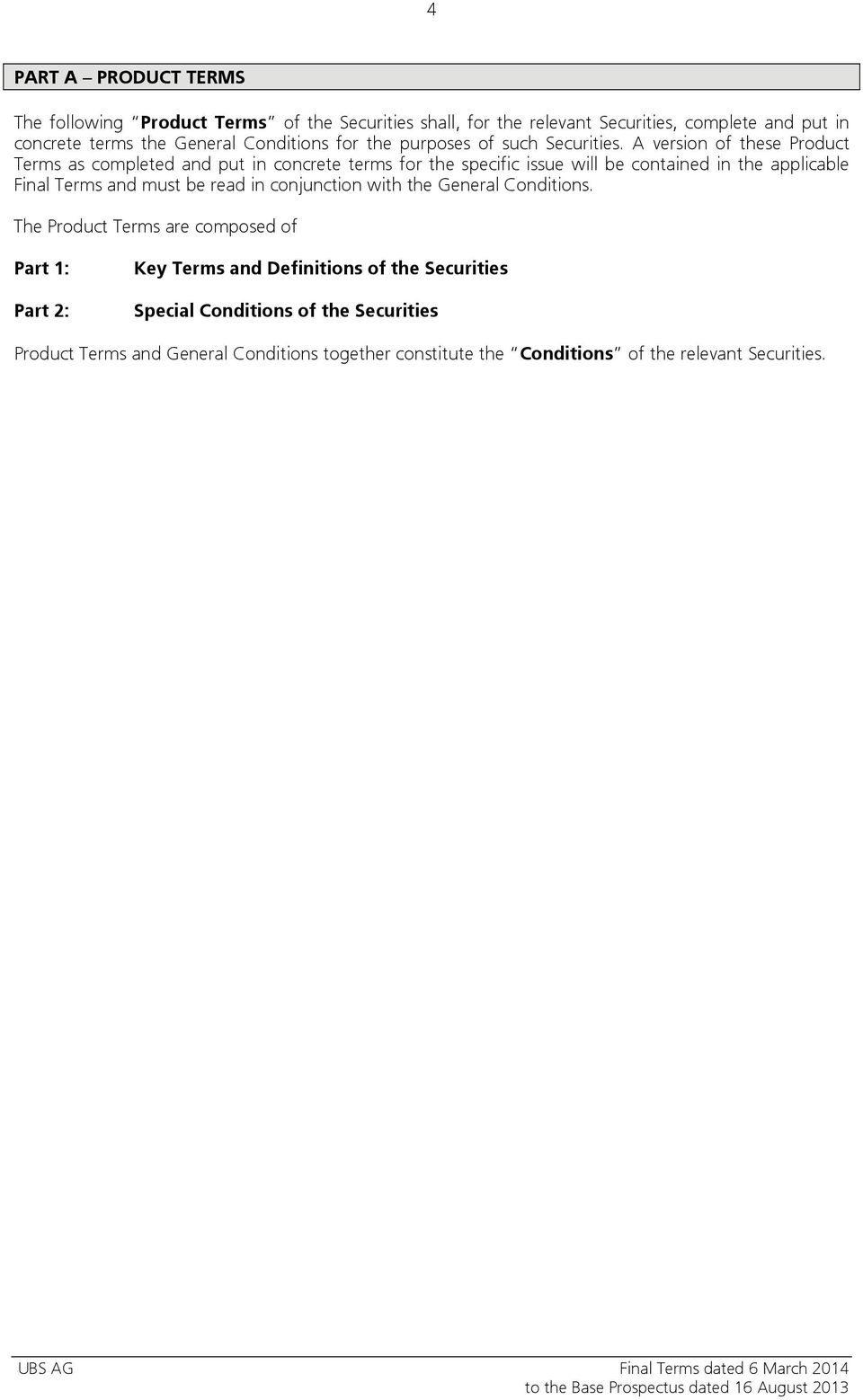 A version of these Product Terms as completed and put in concrete terms for the specific issue will be contained in the applicable Final Terms and must be