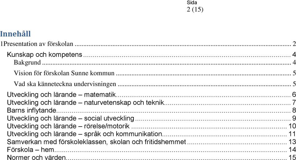 .. 6 och lärande naturvetenskap och teknik... 7 Barns inflytande... 8 och lärande social utveckling.