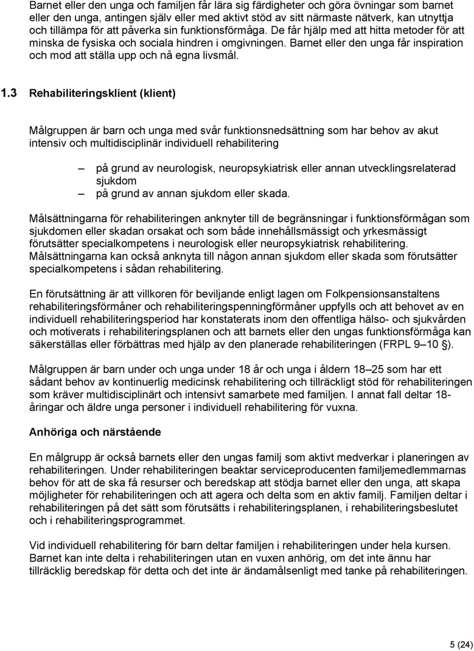 Barnet eller den unga får inspiration och mod att ställa upp och nå egna livsmål. 1.