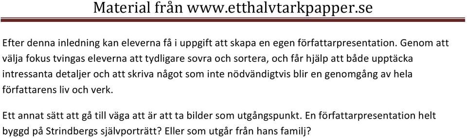 detaljer och att skriva något som inte nödvändigtvis blir en genomgång av hela författarens liv och verk.